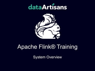 Apache Flink® Training
System Overview
 