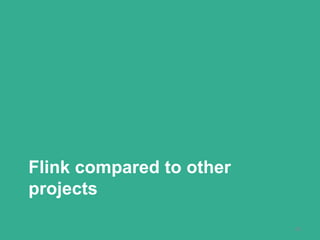 Flink compared to other
projects
35
 