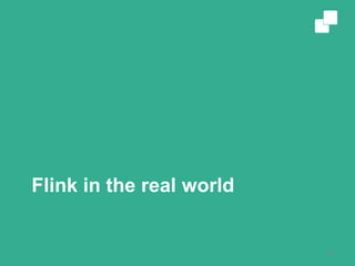 Flink in the real world
20
 