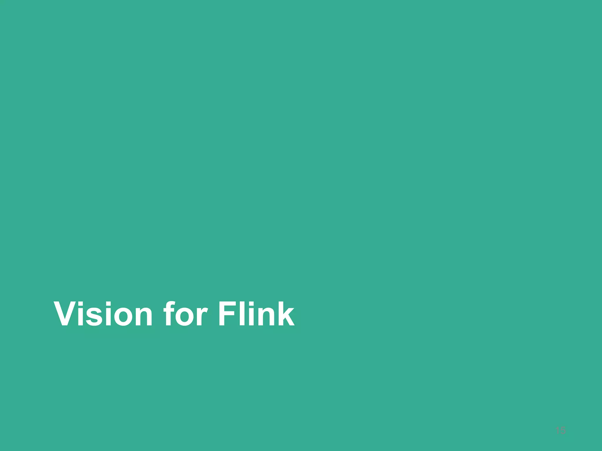 Vision for Flink
15
 
