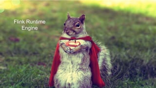 Flink Runtime
Engine
 