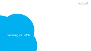 Streaming vs Batch
7
 