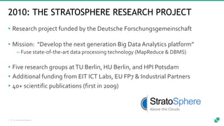 © 2018 data Artisans6
2010: THE STRATOSPHERE RESEARCH PROJECT
• Research project funded by the Deutsche Forschungsgemeinsc...