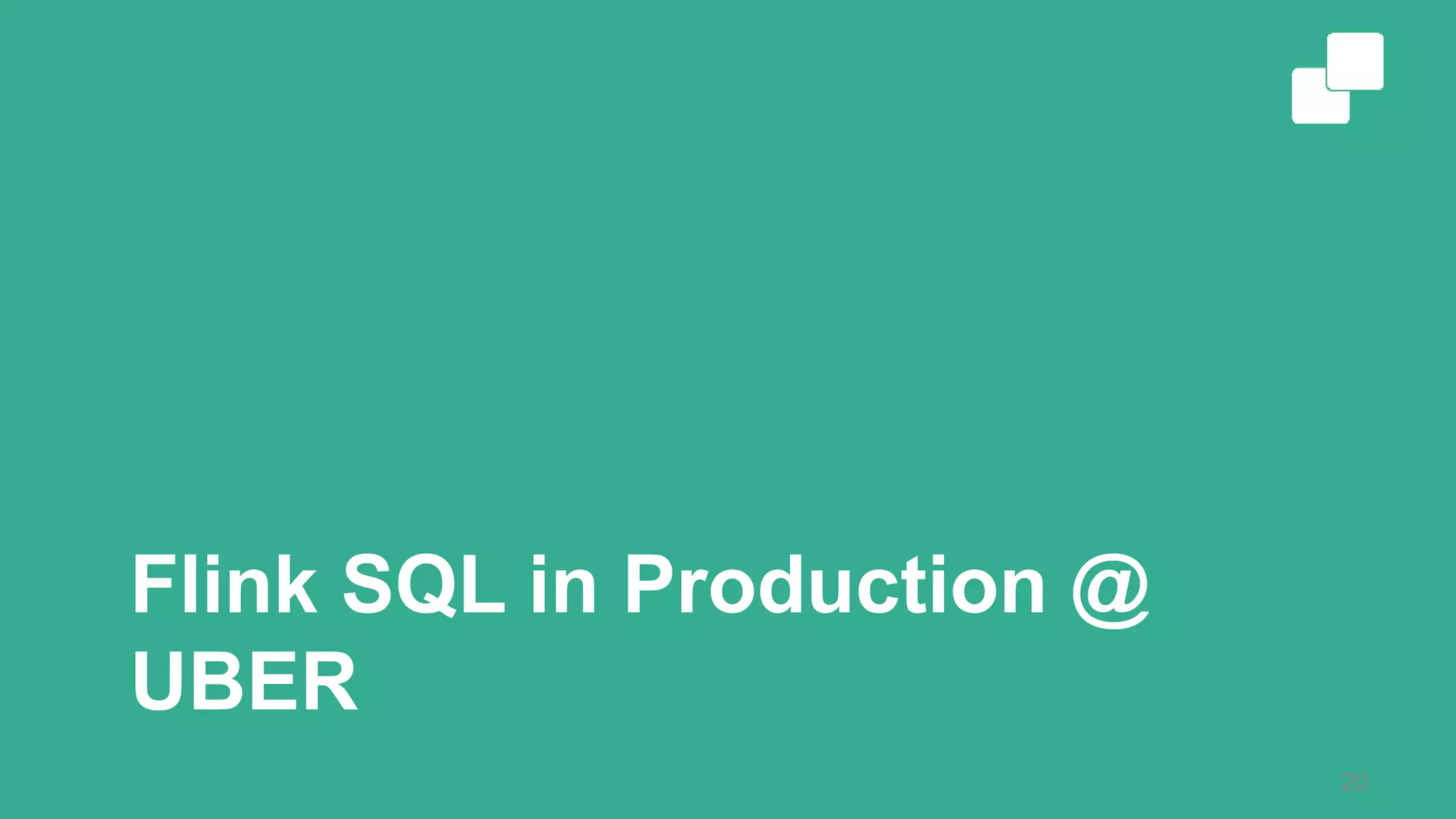 Flink SQL in Production @
UBER
20
 