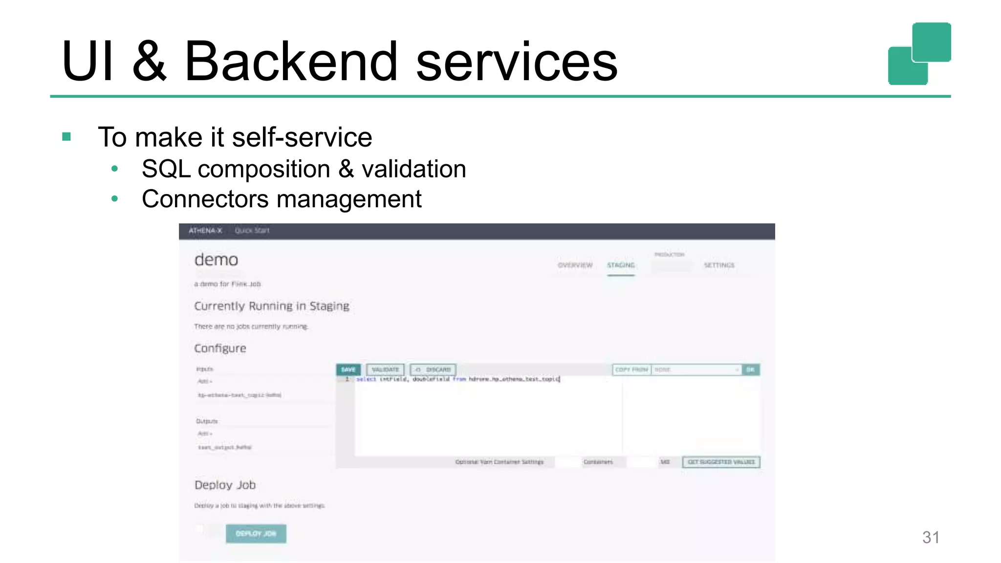 UI & Backend services
 To make it self-service
• SQL composition & validation
• Connectors management
31
 