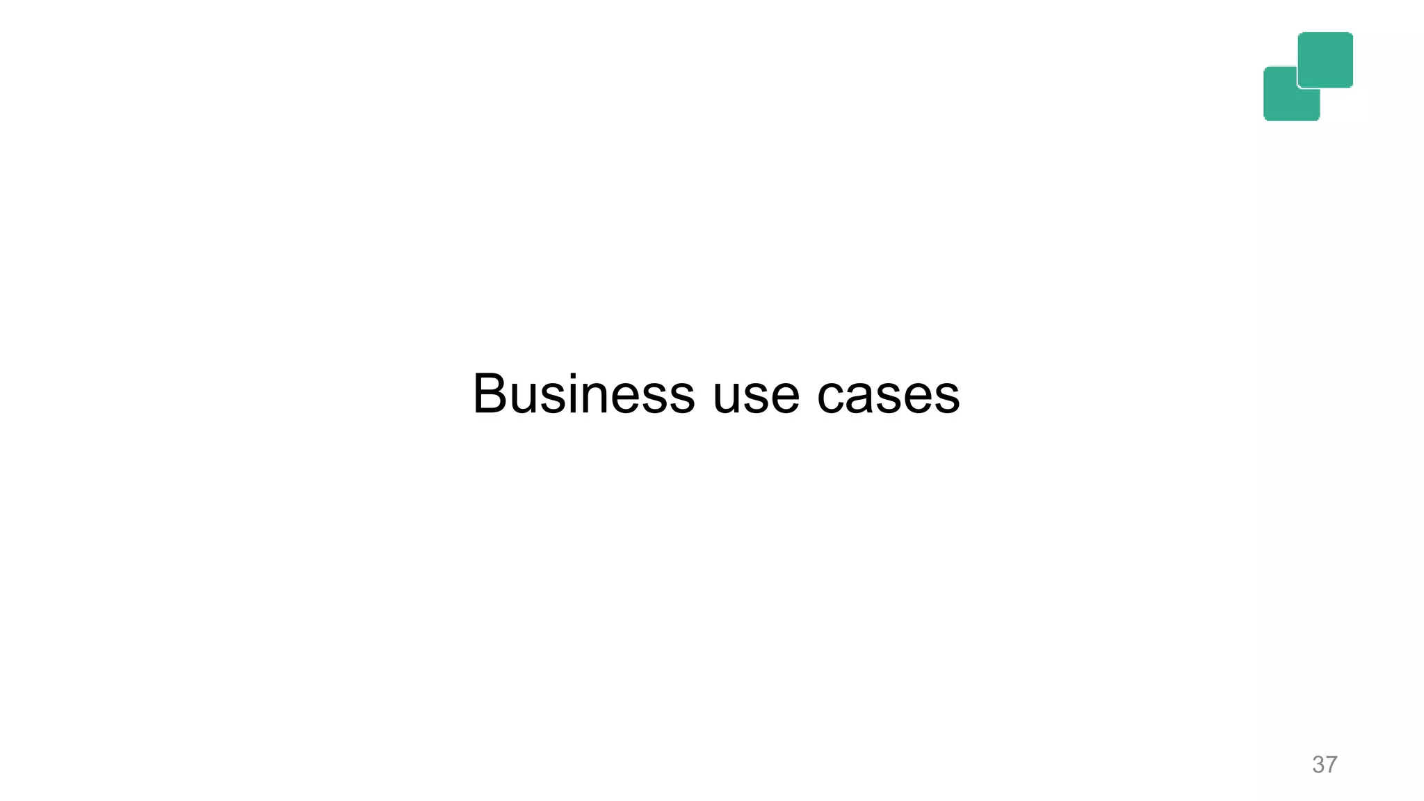 37
Business use cases
 