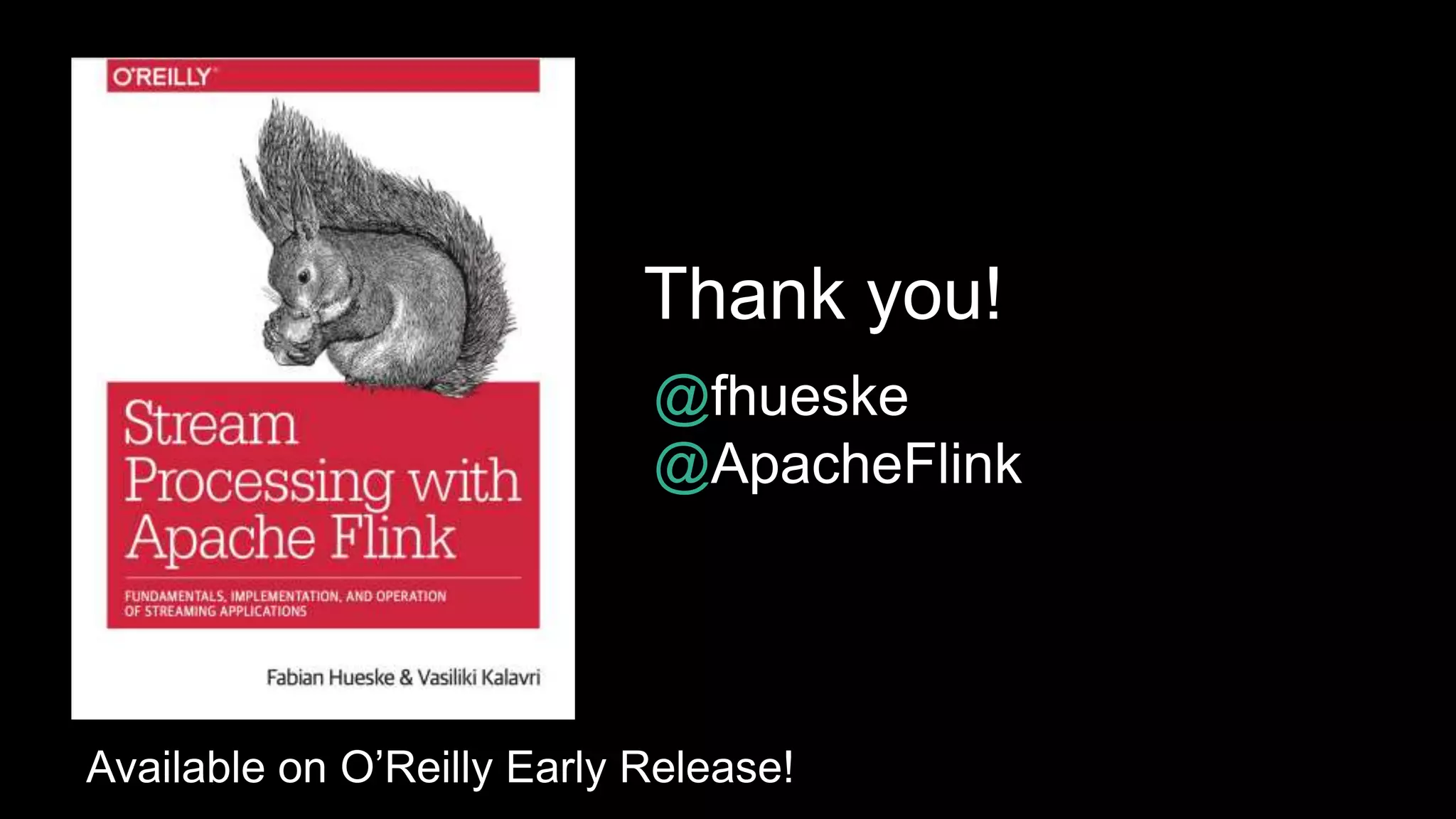 Thank you!
@fhueske
@ApacheFlink
Available on O’Reilly Early Release!
 