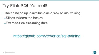 © 2019 Ververica25
Try Flink SQL Yourself!
•The demo setup is available as a free online training
–Slides to learn the basics
–Exercises on streaming data
https://github.com/ververica/sql-training
 