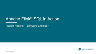 © 2019 Ververica
Fabian Hueske – Software Engineer
Apache Flink® SQL in Action
 