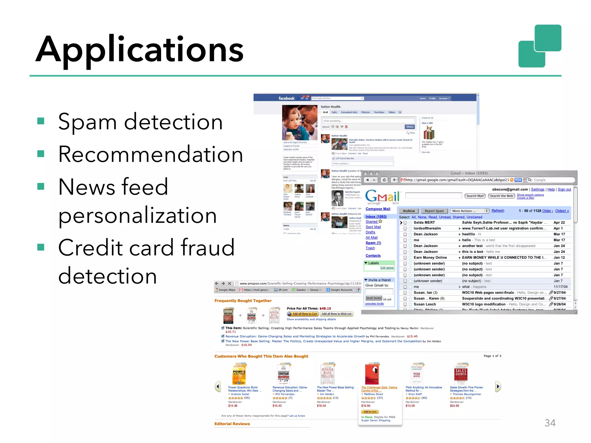 Applications §  Spam detection §  Recommendation §  News feed personalization §  Credit card fraud detection 34 