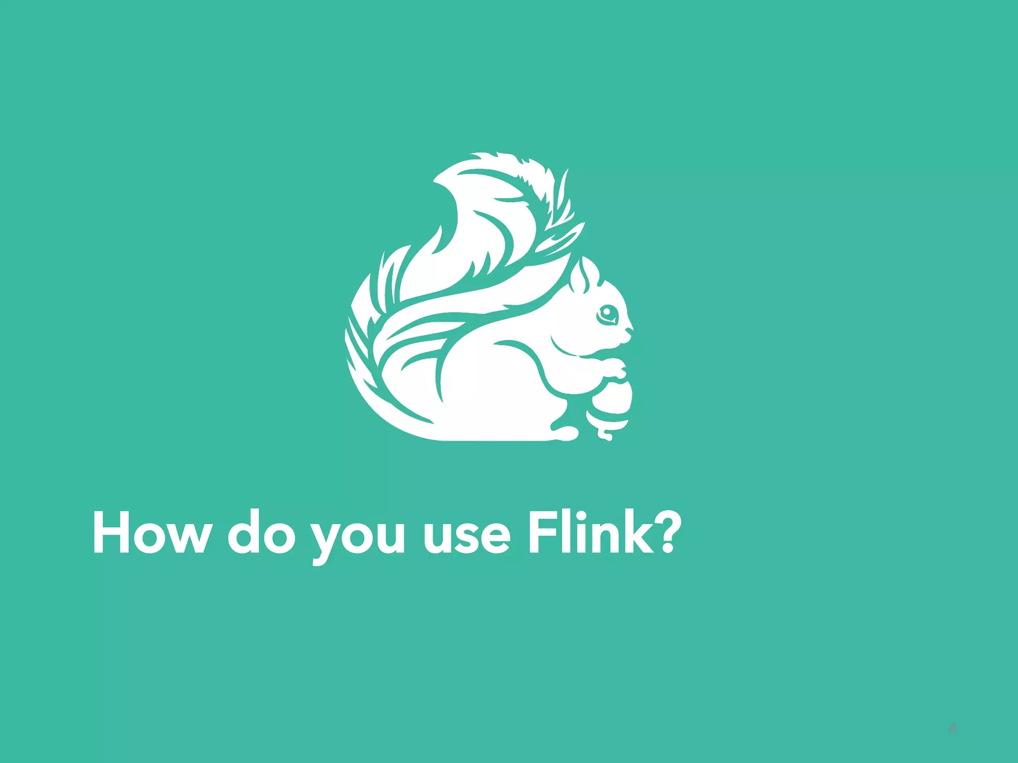 How do you use Flink? 4 