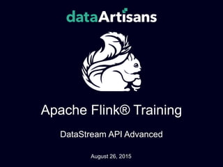 Apache Flink® Training
DataStream API Advanced
August 26, 2015
 