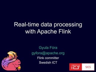 Gyula Fóra
gyfora@apache.org
Flink committer
Swedish ICT
Real-time data processing
with Apache Flink
 