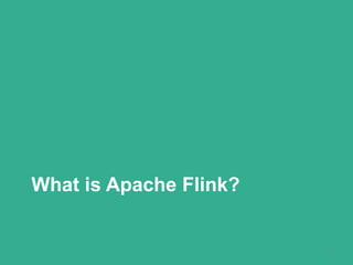 What is Apache Flink?
2
 