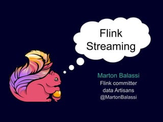 Marton Balassi
Flink committer
data Artisans
@MartonBalassi
Flink
Streaming
 