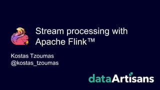 Stream processing with
Apache Flink™
Kostas Tzoumas
@kostas_tzoumas
 