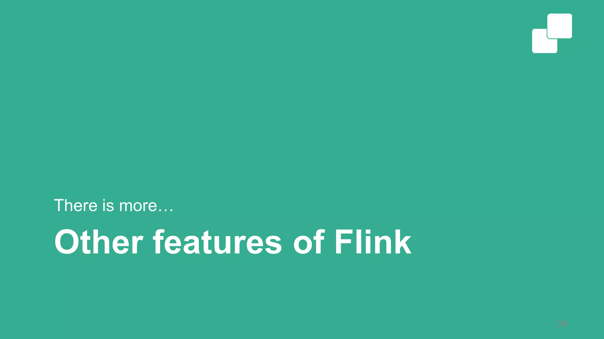 Other features of Flink There is more… 34 