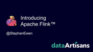 Introducing
Apache Flink™
@StephanEwen
 