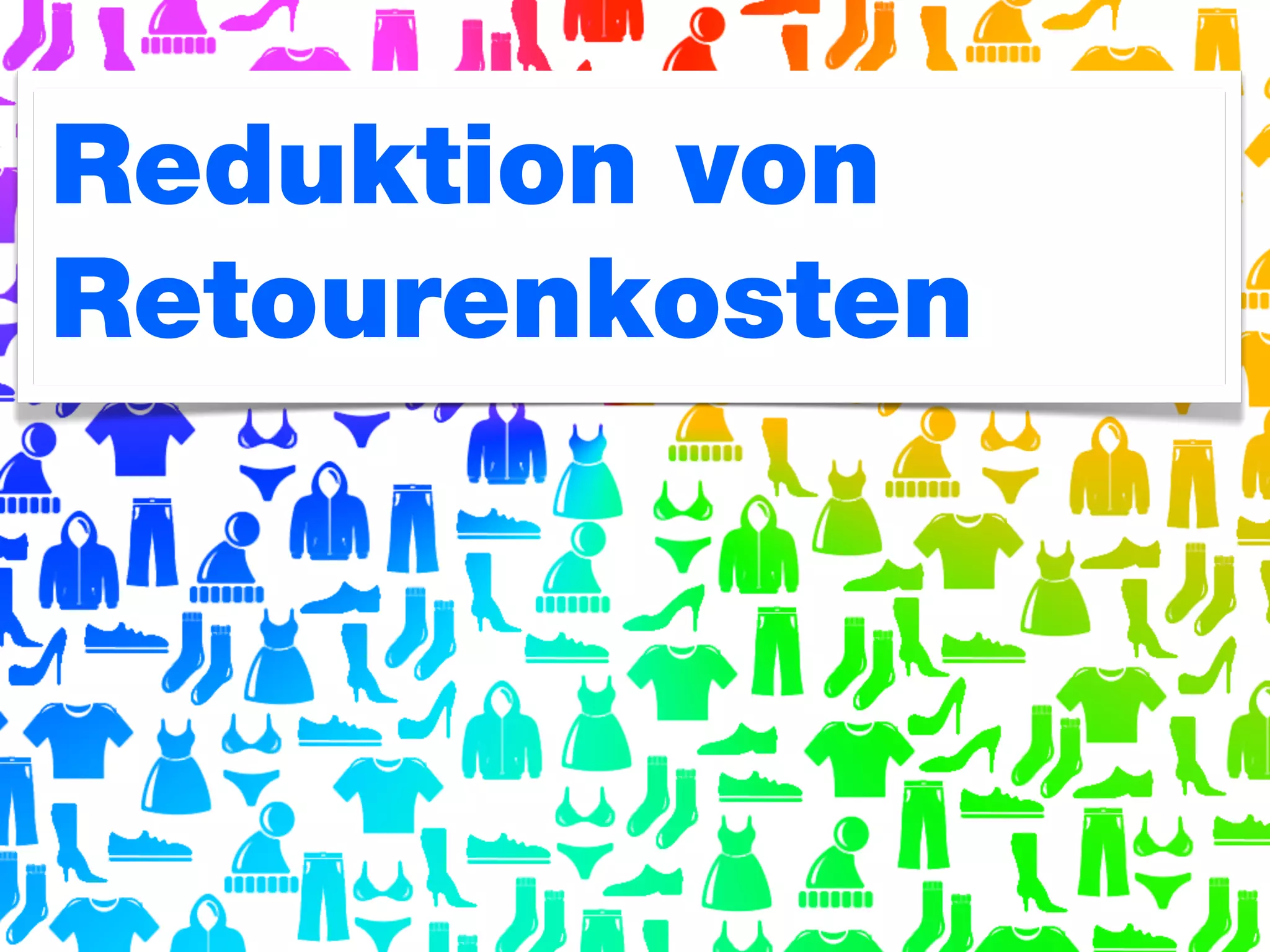 Reduktion von
Retourenkosten

 