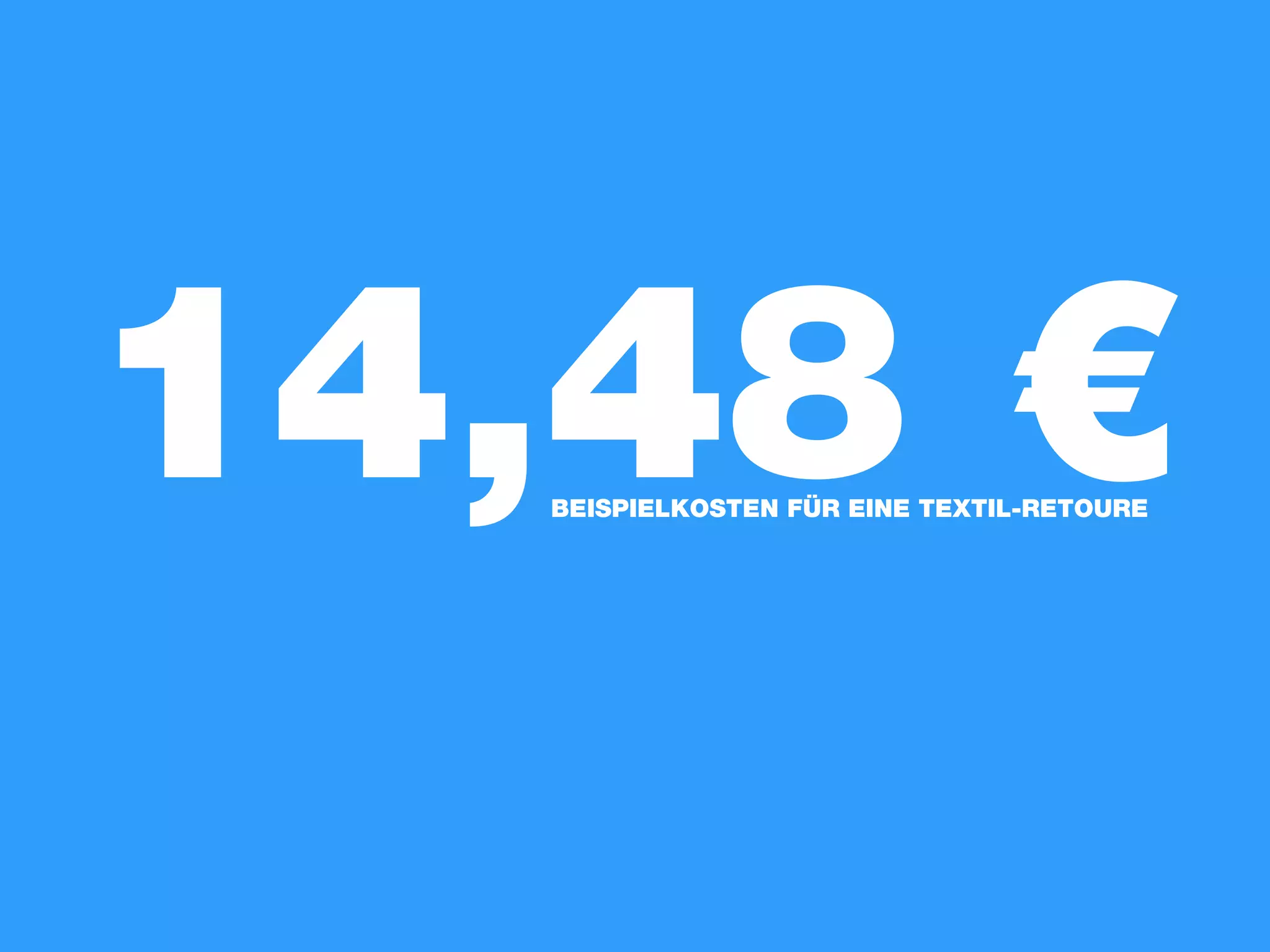 14,48 €
BEISPIELKOSTEN FÜR EINE TEXTIL-RETOURE

 