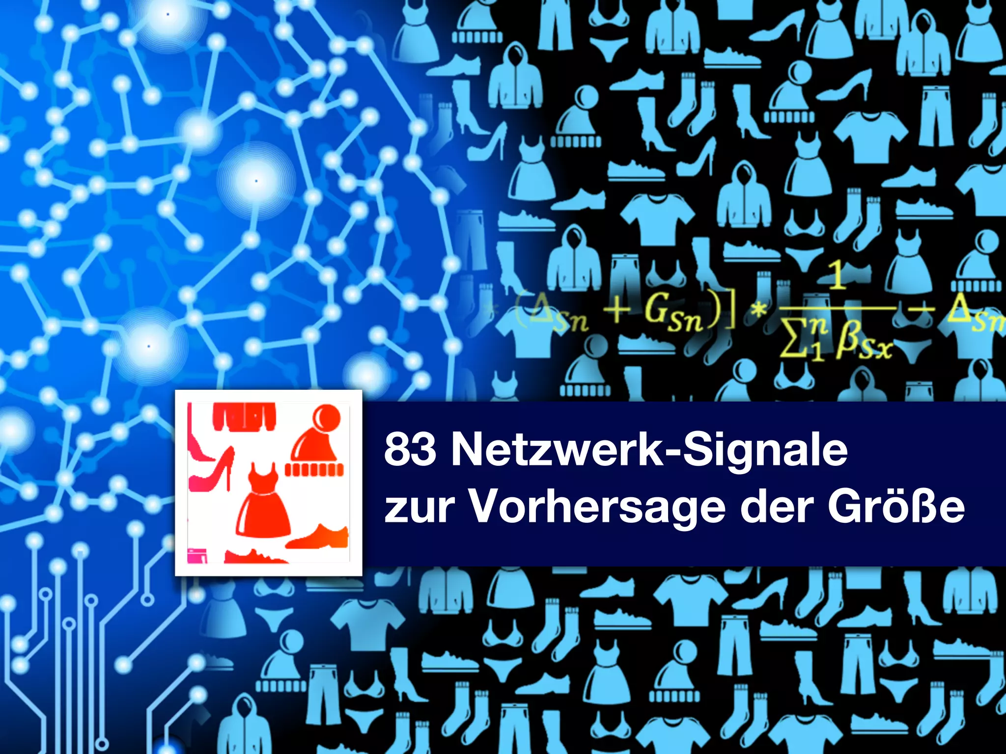 83 Netzwerk-Signale
zur Vorhersage der Größe

 
