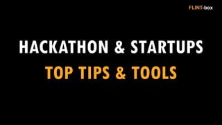 HACKATHON & STARTUPS
FLINT-box
TOP TIPS & TOOLS
 