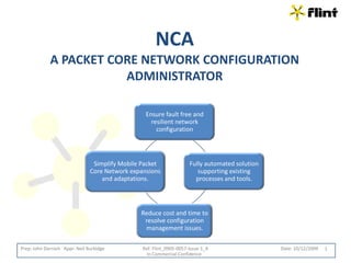 NCAa packet core Network configuration ADMINISTRATOR 1 Prep: John Darroch   Appr: Neil Burbidge                                 Ref: Flint_0905-0057-Issue-1_4                                                               Date: 10/12/2009 