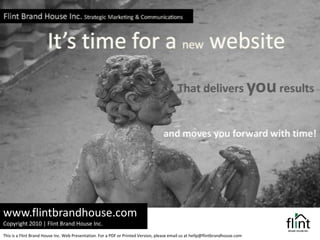 www.flintbrandhouse.com Copyright 2010 | Flint Brand House Inc.   This is a Flint Brand House Inc. Web Presentation. For a PDF or Printed Version, please email us at hellp@flintbrandhouse.com 