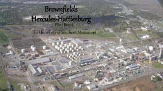 Brownfields
Hercules-Hattiesburg
Flint Brent
The University of Southern Mississippi
 