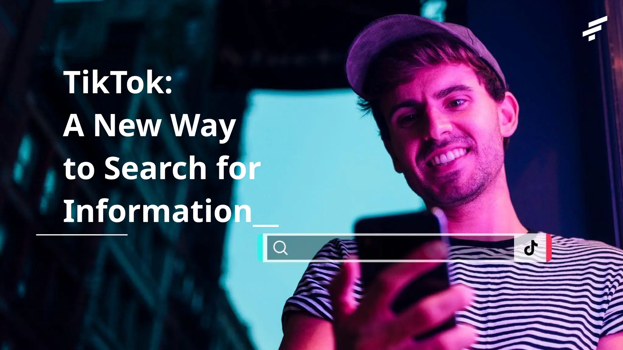 TikTok:
A New Way
to Search for
Information__
 