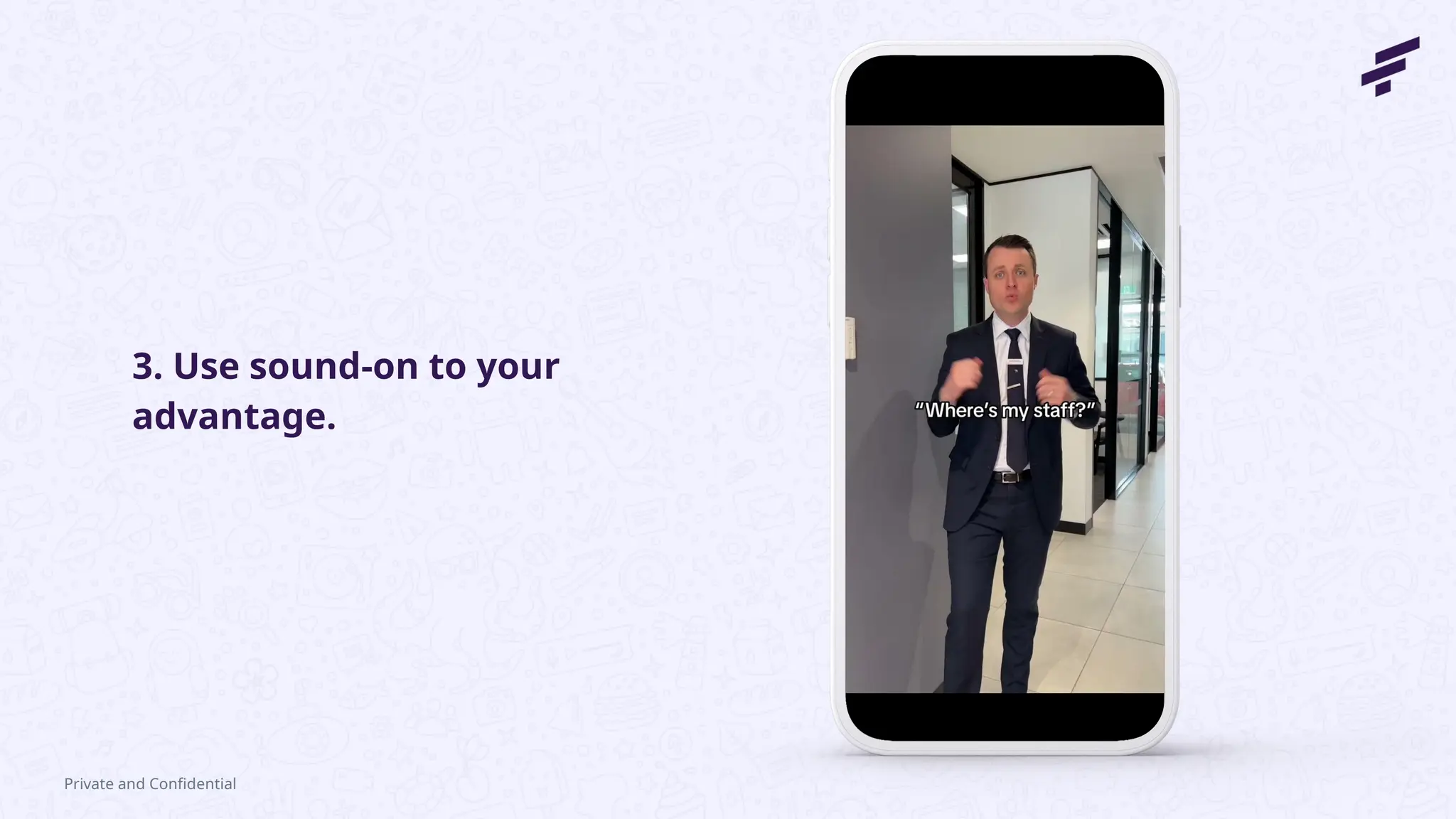 3. Use sound-on to your
advantage.
Private and Confidential
 