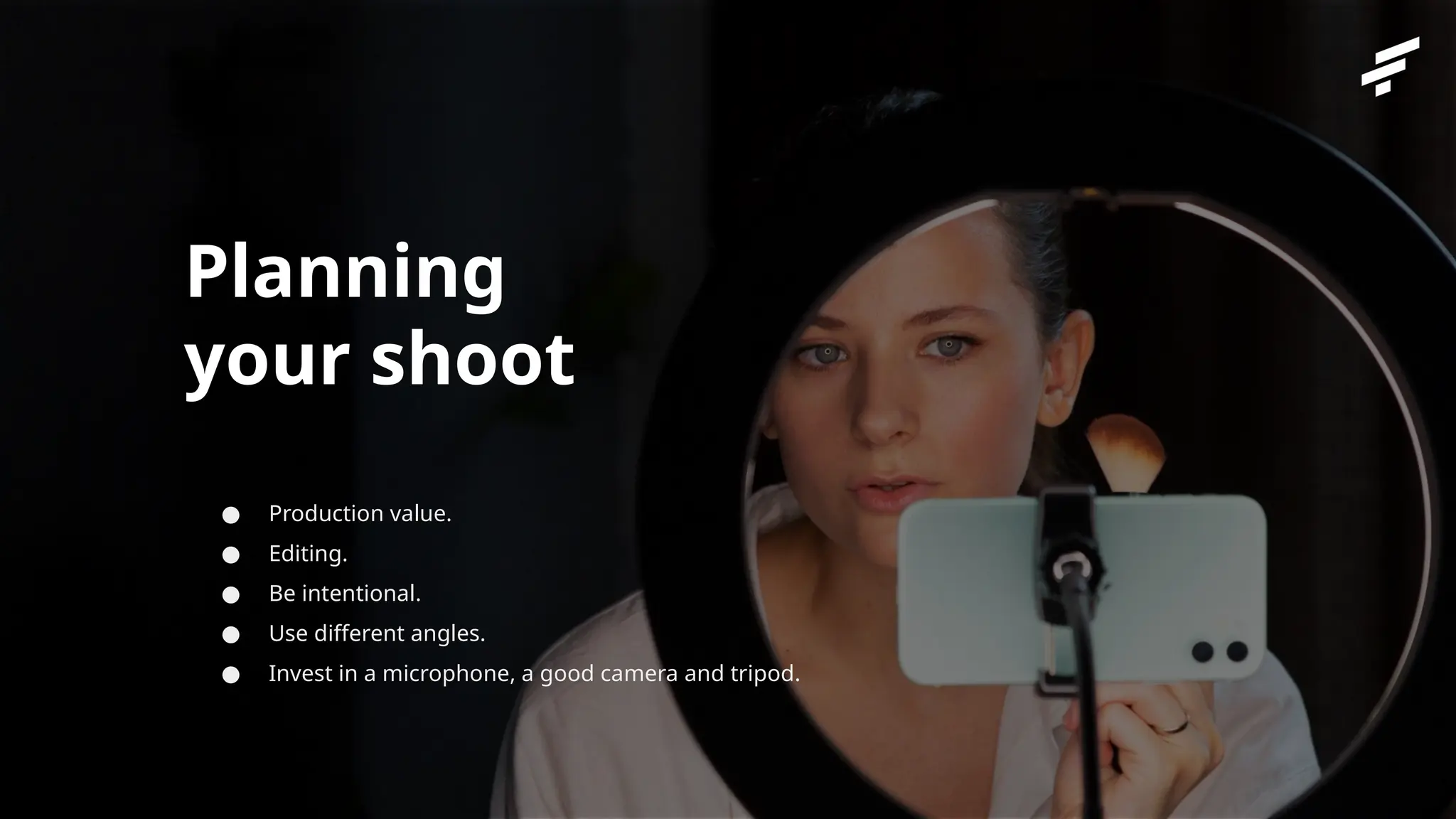 Private and Confidential
Planning
your shoot
● Production value.
● Editing.
● Be intentional.
● Use different angles.
● Invest in a microphone, a good camera and tripod.
 
