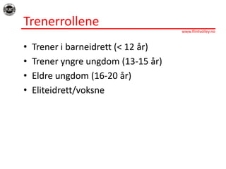 TrenerrolleneTreneribarneidrett (< 12 år)Treneryngreungdom (13-15 år)Eldreungdom (16-20 år)Eliteidrett/voksne