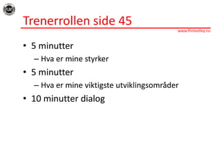 Trenerrollen side 455 minutterHvaer mine styrker5 minutterHvaer mine viktigsteutviklingsområder10 minutter dialog