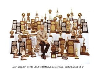 John Wooden trente UCLA til 10 NCAA mesterskap i basketball på 12 år