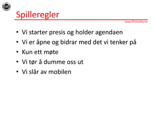 SpillereglerVi starter presisog holder agendaenVi eråpneogbidrar med det vi tenkerpåKun ettmøteVi tørådummeossutVi slåravmobilen