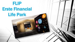 FLIP
Erste Financial
Life Park
 