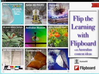Flip the
Learning
   with
Flipboard
 with Australian
 content ideas
 