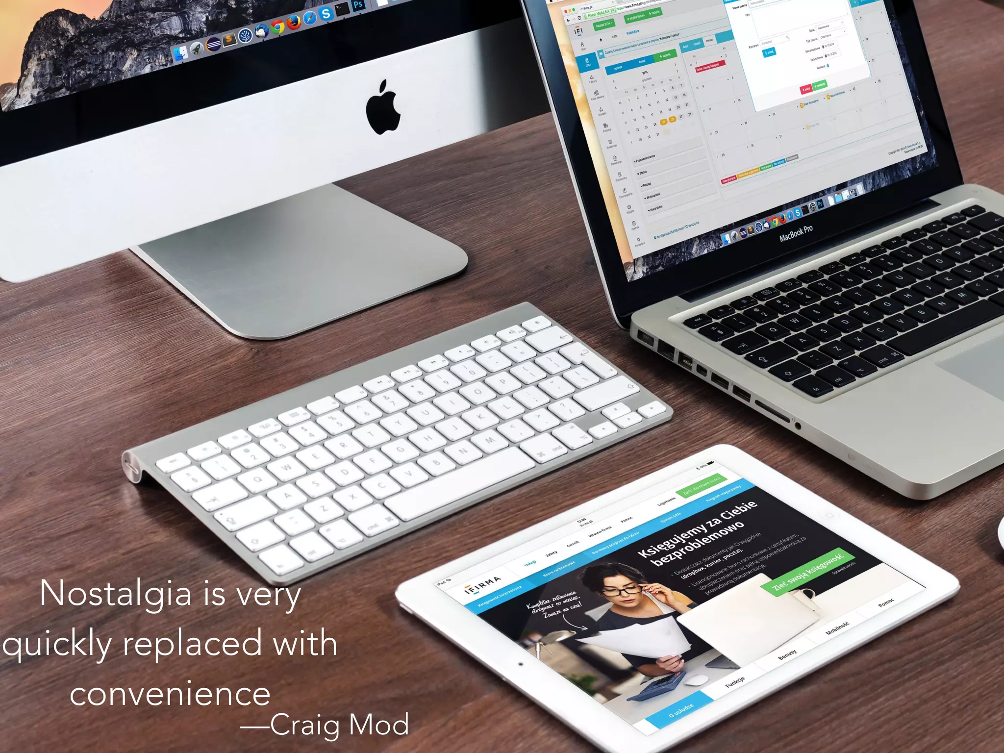 Nostalgia is very
quickly replaced with
convenience
—Craig Mod
 