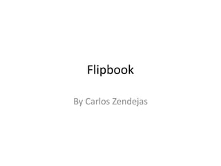 Flipbook
By Carlos Zendejas
 