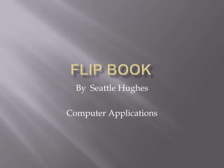 By Seattle Hughes

Computer Applications
 