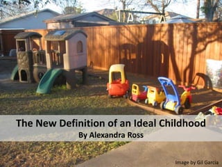 The New Definition of an Ideal Childhood
By Alexandra Ross
Image by Gil Garcia
 