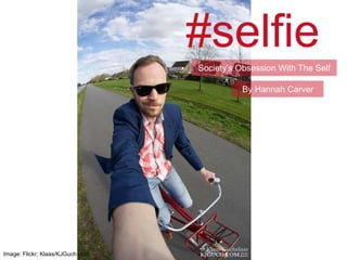 #selfie
Society‟s Obsession With The Self
Image: Flickr; Klaas/KJGuch.com
By Hannah Carver
 