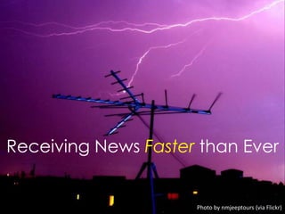 Receiving News Faster than Ever
Photo by nmjeeptours (via Flickr)
 