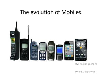 The evolution of Mobiles
By: Hassan Lakhani
Photo via: pfsweb
 