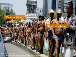 “It’s more about!
about ourselves.”!
Image: Flcikr; Trisha Weir!
Source: Jillian McHugh; ‘Selﬁes’ just as much for the insecure as show-offs	
  	
  
 