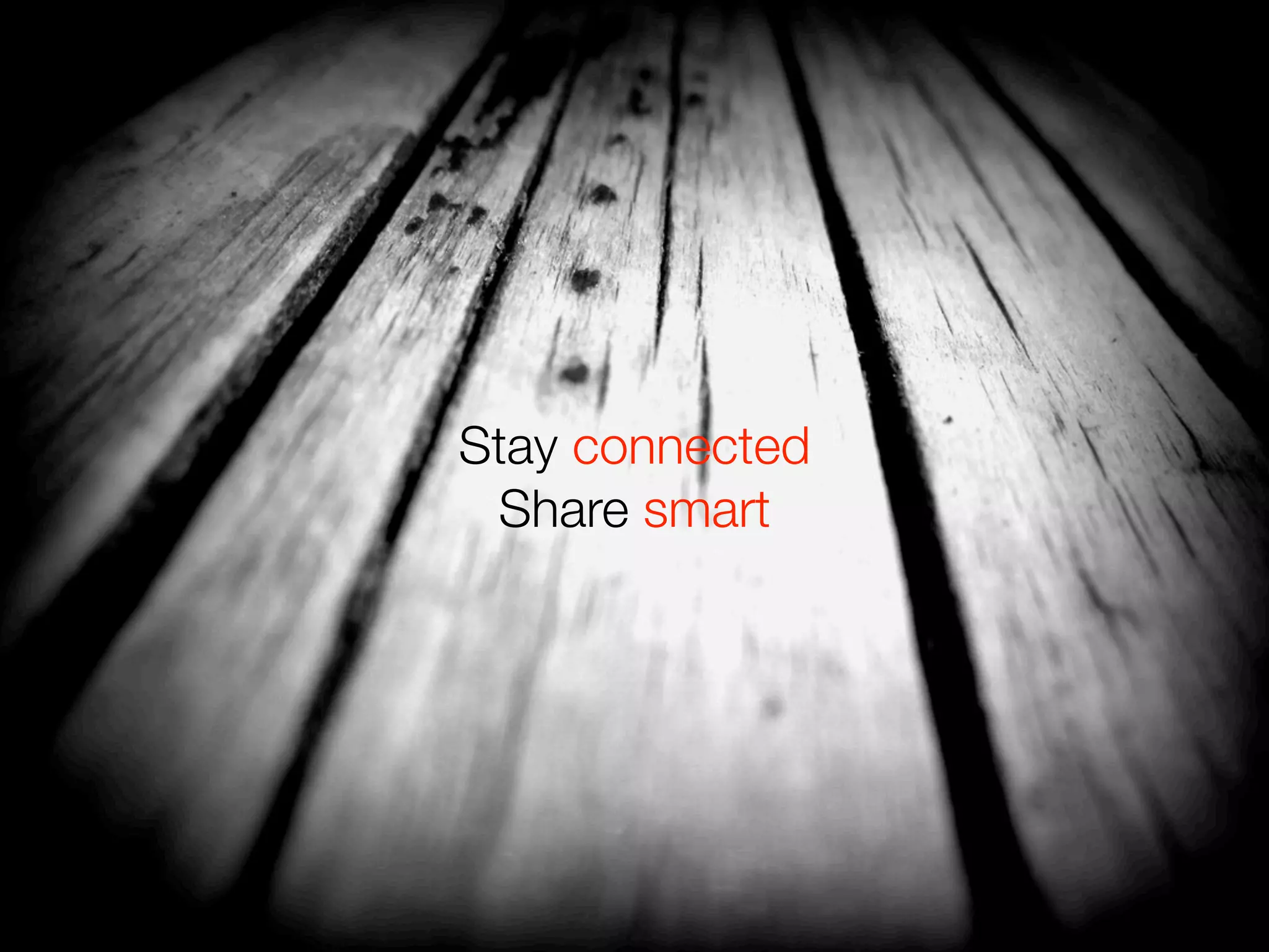 Stay connected
Share smart
 