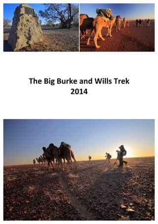  
	
  
	
  
The	
  Big	
  Burke	
  and	
  Wills	
  Trek	
  
2014	
   	
  
 