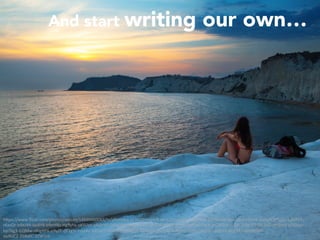 h"ps://www.ﬂickr.com/photos/aesum/14939460063/in/photolist-oL9CZD-bjqncR-qvvCQJ-dkvUp7-8p7wy8-6MMJqM-8bo2fg-pVQhX4-3uogN-9f4pZy-b2GP5T-
r6asQr-b9eJ44-iqs8Y8-b9eHNz-Hg9yhx-oKSUzn-pNArWj-G6WXWU-cWUMJC-2trxcG-dHGRcw-ovVEvT-a55Lgm-mC3Ued-i1cyr-7AMsV7-fzE3uD-d9j8m1-p5Akxa-
bp76g3-iLQMw-nKqmhk-o9yZF-dF1g9r-rvut8y-b5Tvn2-dHGR7j-nWz52X-o7dyNS-pFk19q-4DBjUp-zDN6c-nrJi5J-npNiU2-8nR3R1-dW9bSM-
ou9UC2-959dtC-32W1nt	
And start writing our own…
 