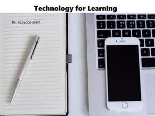 Technology for Learning
By: Rebecca Grant
 